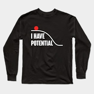 I Have Potential Energy Long Sleeve T-Shirt